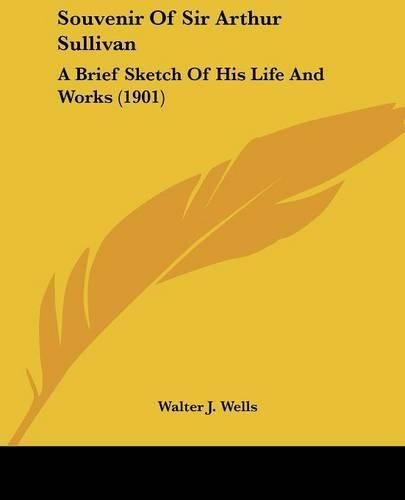 Souvenir of Sir Arthur Sullivan: A Brief Sketch of His Life and Works (1901)