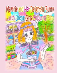 Cover image for Maynnie and Her Delightful Bunny with Dream Girls Colouring Fun