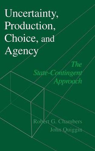 Uncertainty, Production, Choice, and Agency: The State-Contingent Approach