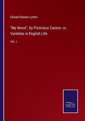 Cover image for My Novel, by Pisitratus Caxton: or, Varieties in English Life: Vol. I.