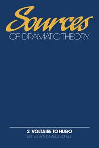 Cover image for Sources of Dramatic Theory: Volume 2, Voltaire to Hugo