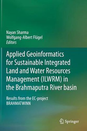 Cover image for Applied Geoinformatics for Sustainable Integrated Land and Water Resources Management (ILWRM) in the Brahmaputra River basin: Results from the EC-project BRAHMATWINN