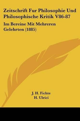 Cover image for Zeitschrift Fur Philosophie Und Philosophische Kritik V86-87: Im Bereine Mit Mehreren Gelehrten (1885)