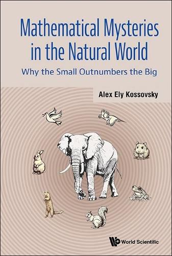 Mathematical Mysteries In The Natural World: Why The Small Outnumbers The Big