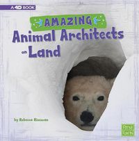 Cover image for Amazing Animal Architects on Land: A 4D Book