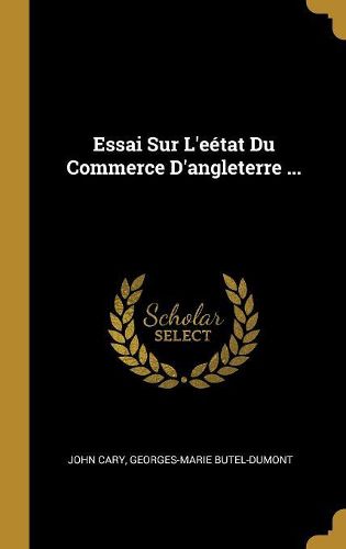 Cover image for Essai Sur L'eetat Du Commerce D'angleterre ...