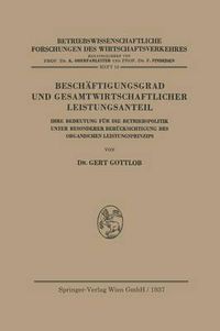 Cover image for Beschaftigungsgrad Und Gesamtwirtschaftlicher Leistungsanteil: Ihre Bedeutung Fur Die Betriebspolitik Unter Besonderer Berucksichtigung Des Organischen Leistungsprinzips