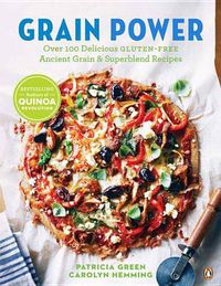 Cover image for Grain Power: Over 100 Delicious Gluten-Free Ancient Grains & Superblend Recipes