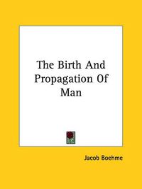 Cover image for The Birth And Propagation Of Man