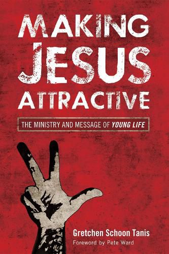 Cover image for Making Jesus Attractive: The Ministry and Message of Young Life