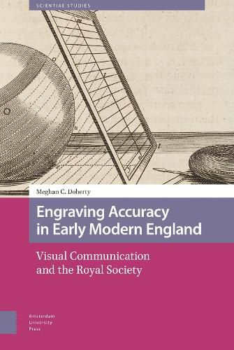 Cover image for Engraving Accuracy in Early Modern England: Visual Communication and the Royal Society