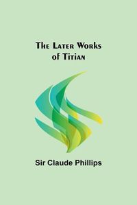 Cover image for The Later Works of Titian