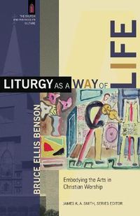 Cover image for Liturgy as a Way of Life - Embodying the Arts in Christian Worship