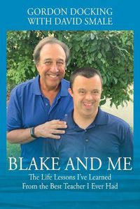 Cover image for Blake and Me: The Life Lessons I've Learned From the Best Teacher I Ever Had