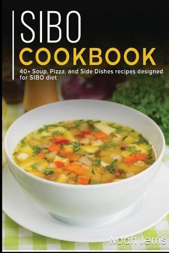 Sibo Cookbook: 40+ Soup, Pizza, and Side Dishes recipes designed for SIBO diet