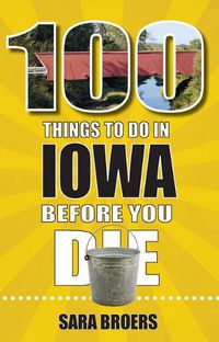 Cover image for 100 Things to Do in Iowa Before You Die