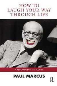 Cover image for How to Laugh Your Way Through Life: A Psychoanalyst's Advice