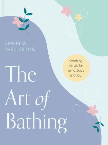 Cover image for The Art of Bathing: Soothing Rituals for Mind, Body, and Soul