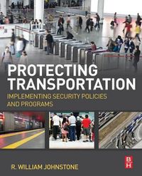 Cover image for Protecting Transportation: Implementing Security Policies and Programs