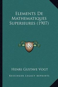 Cover image for Elements de Mathematiques Superieures (1907)