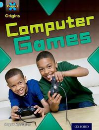 Cover image for Project X Origins: Light Blue Book Band, Oxford Level 4: Toys and Games: Computer Games