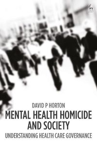 Cover image for Mental Health Homicide and Society: Understanding Health Care Governance