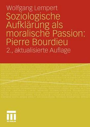 Soziologische Aufklarung als moralische Passion: Pierre Bourdieu: Versuch der Verfuhrung zu einer provozierenden Lekture