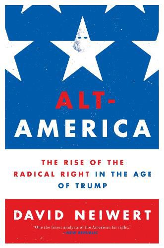 Cover image for Alt-America: The Rise of the Radical Right in the Age of Trump