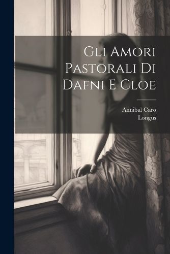 Cover image for Gli Amori Pastorali Di Dafni E Cloe