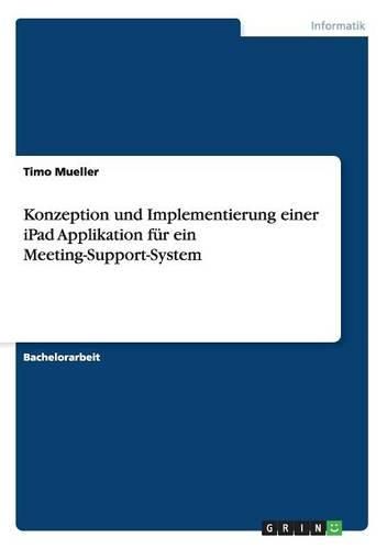 Cover image for Konzeption und Implementierung einer iPad Applikation fur ein Meeting-Support-System