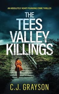 Cover image for THE TEES VALLEY KILLINGS an absolutely heart-pounding crime thriller