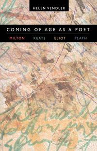 Cover image for Coming of Age as a Poet: Milton, Keats, Eliot, Plath