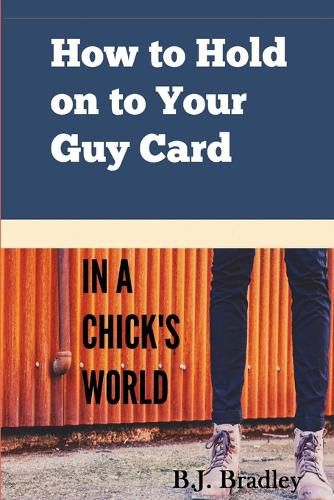 Cover image for How to Hold on to Your Guy Card (In a Chick's World)