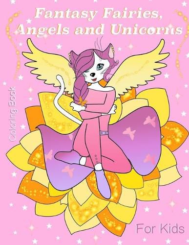 Cover image for Fantasy Fairies, Angels and Unicorns: Fantasy Fairies, Angels and Unicorns. Coloring Book for kids 5+ and adults