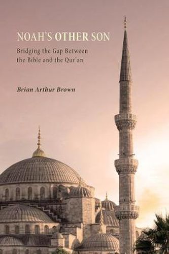 Cover image for Noah's Other Son: Bridging the Gap Between the Bible and the Qur'an