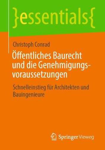 Cover image for OEffentliches Baurecht und die Genehmigungsvoraussetzungen: Schnelleinstieg fur Architekten und Bauingenieure