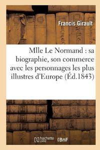 Cover image for Mlle Le Normand: Biographie, Commerce Avec Les Personnages Les Plus Illustres d'Europe, Republique