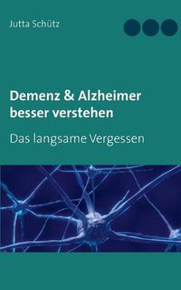 Cover image for Demenz & Alzheimer besser verstehen: Das langsame Vergessen