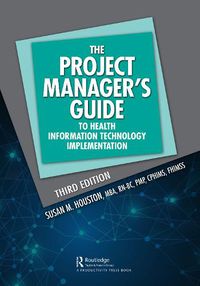 Cover image for The Project Manager's Guide to Health Information Technology Implementation: The Project Manager's Guide to Health Information Technology Implementation