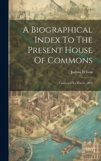 Cover image for A Biographical Index To The Present House Of Commons