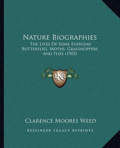 Nature Biographies: The Lives of Some Everyday Butterflies, Moths, Grasshoppers and Flies (1903)