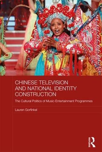 Cover image for Chinese Television and National Identity Construction: The Cultural Politics of Music-Entertainment Programmes