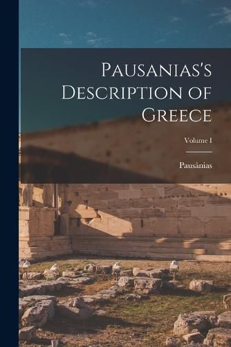 Pausanias's Description of Greece; Volume I