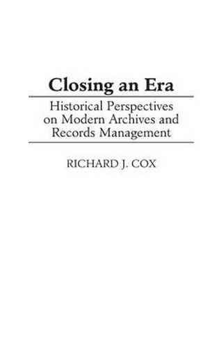 Closing an Era: Historical Perspectives on Modern Archives and Records Management