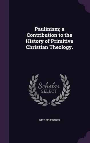 Cover image for Paulinism; A Contribution to the History of Primitive Christian Theology.
