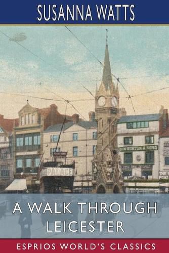 Cover image for A Walk Through Leicester (Esprios Classics)