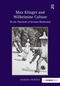 Cover image for Max Klinger and Wilhelmine Culture: On the Threshold of German Modernism