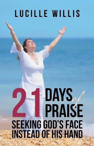 Cover image for 21 Days of Praise: Seeking God's Face Instead of His Hand