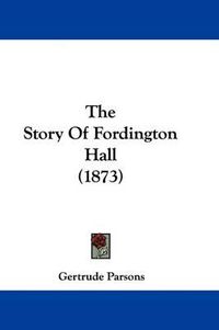 Cover image for The Story Of Fordington Hall (1873)