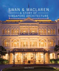 Cover image for Swan and Maclaren: A Story of Singapore Architecture